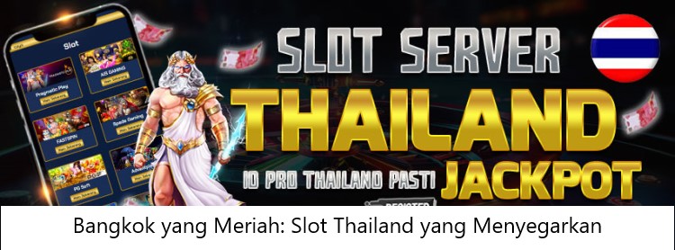 Bangkok yang Meriah: Slot Thailand yang Menyegarkan